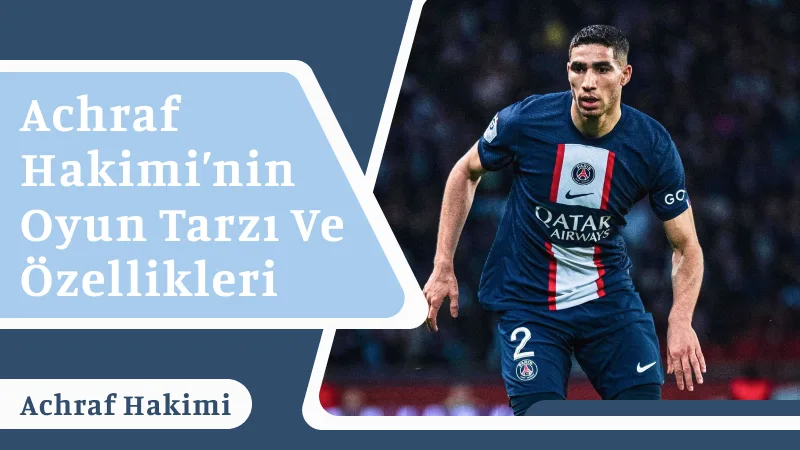 Achraf Hakimi’nin Oyun Tarzı ve Özellikleri