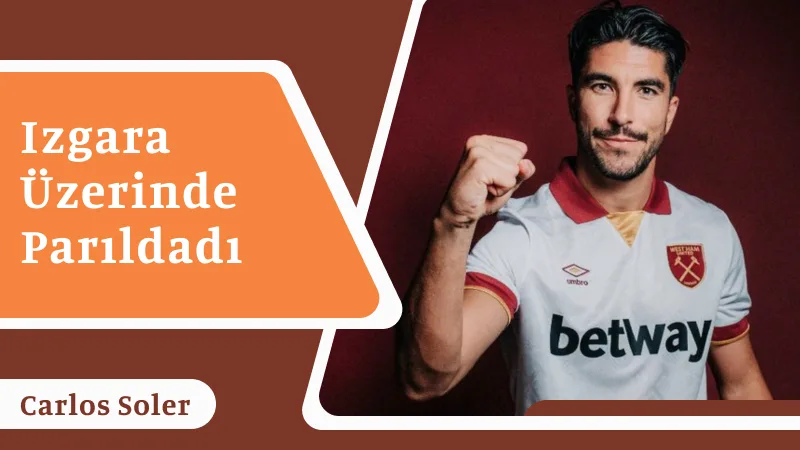 Carlos Soler: Izgara üzerinde parıldadı