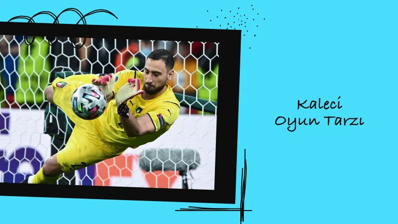 Gianluigi Donnarumma'nın Kaleci Oyun Tarzı