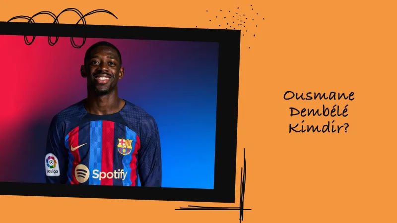 Giriş: Ousmane Dembélé Kimdir?