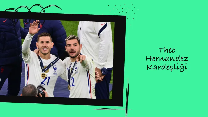 Lucas Hernandez ve Theo Hernandez Kardeşliği